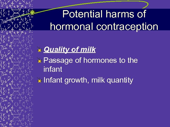 Potential harms of hormonal contraception Quality of milk Passage of hormones to the infant