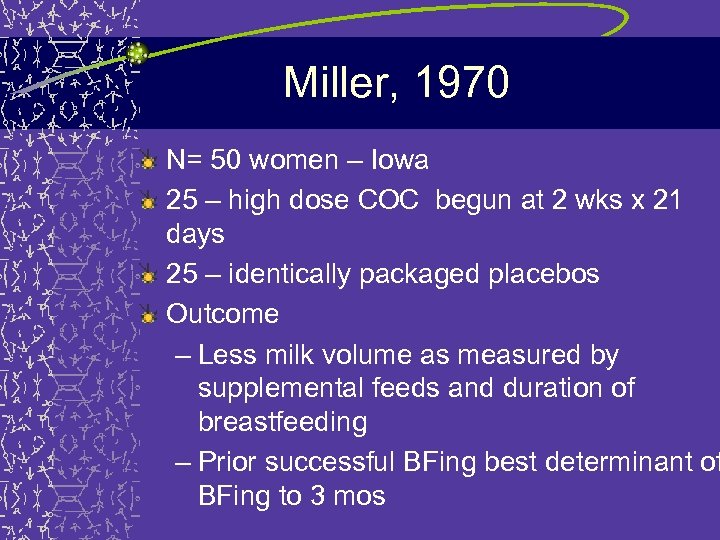 Miller, 1970 N= 50 women – Iowa 25 – high dose COC begun at