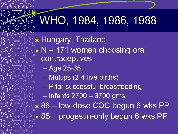 WHO, 1984, 1986, 1988 Hungary, Thailand N = 171 women choosing oral contraceptives –