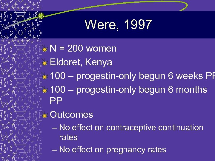 Were, 1997 N = 200 women Eldoret, Kenya 100 – progestin-only begun 6 weeks