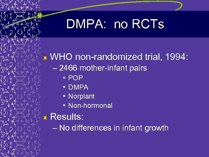 DMPA: no RCTs WHO non-randomized trial, 1994: – 2466 mother-infant pairs • • POP