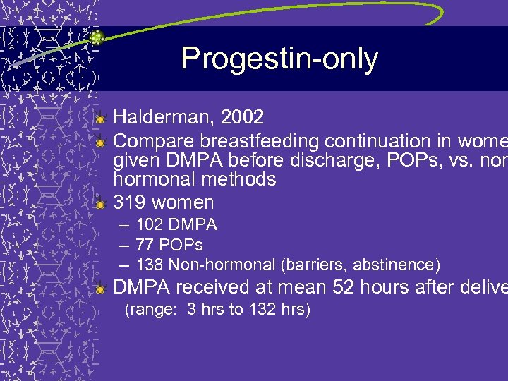 Progestin-only Halderman, 2002 Compare breastfeeding continuation in wome given DMPA before discharge, POPs, vs.