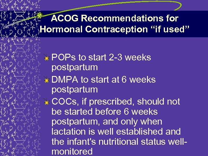 ACOG Recommendations for Hormonal Contraception “if used” POPs to start 2 -3 weeks postpartum