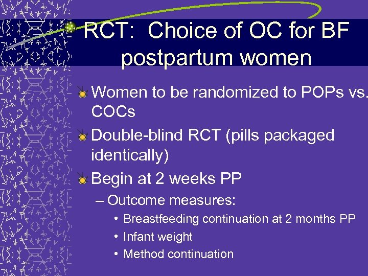 RCT: Choice of OC for BF postpartum women Women to be randomized to POPs