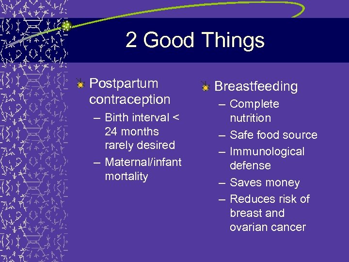 2 Good Things Postpartum contraception – Birth interval < 24 months rarely desired –