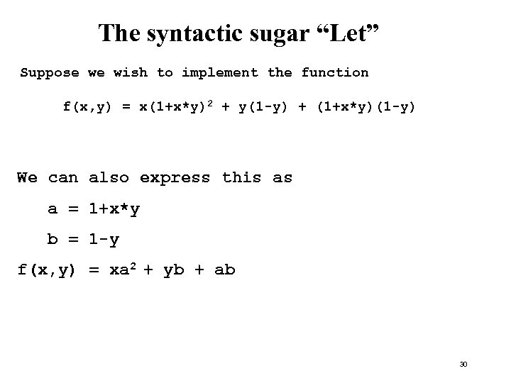 The syntactic sugar “Let” Suppose we wish to implement the function f(x, y) =