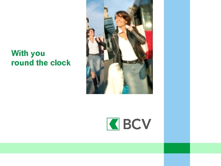 With you round the clock 