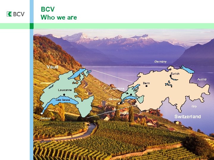 BCV Who we are Germany Vaud Zurich Austria Bern Lausanne Lake Geneva Lausanne Geneva