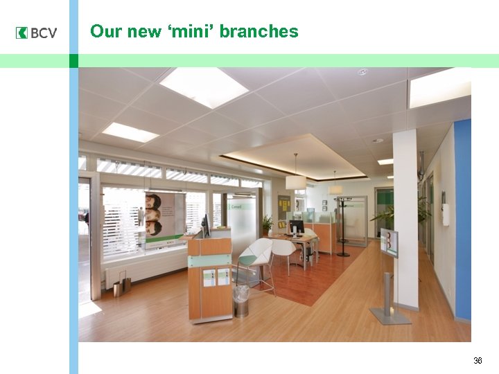 Our new ‘mini’ branches 36 