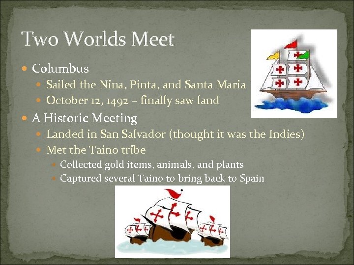 Two Worlds Meet Columbus Sailed the Nina, Pinta, and Santa Maria October 12, 1492