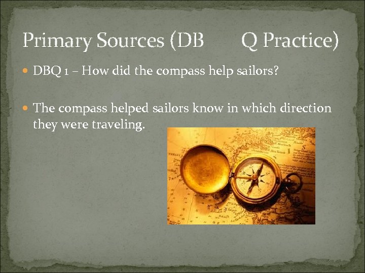 Primary Sources (DB Q Practice) DBQ 1 – How did the compass help sailors?