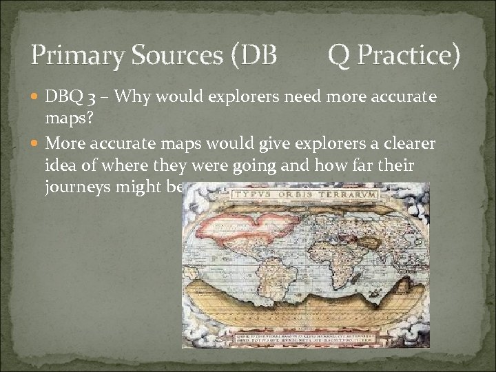 Primary Sources (DB Q Practice) DBQ 3 – Why would explorers need more accurate