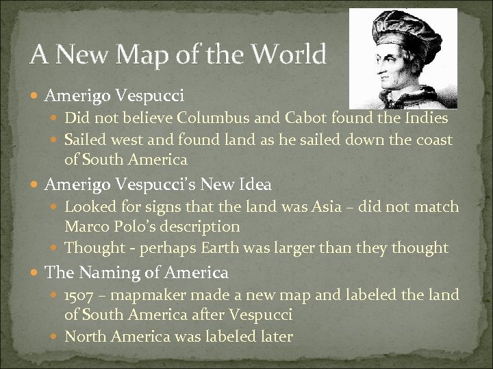 A New Map of the World Amerigo Vespucci Did not believe Columbus and Cabot