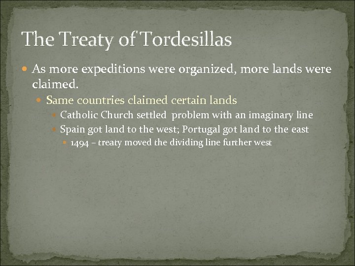 The Treaty of Tordesillas As more expeditions were organized, more lands were claimed. Same