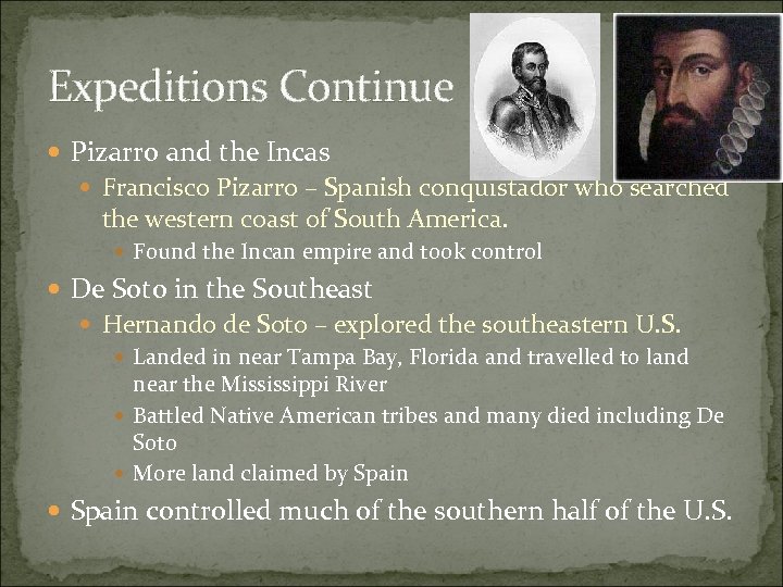 Expeditions Continue Pizarro and the Incas Francisco Pizarro – Spanish conquistador who searched the