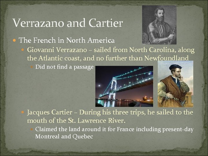 Verrazano and Cartier The French in North America Giovanni Verrazano – sailed from North