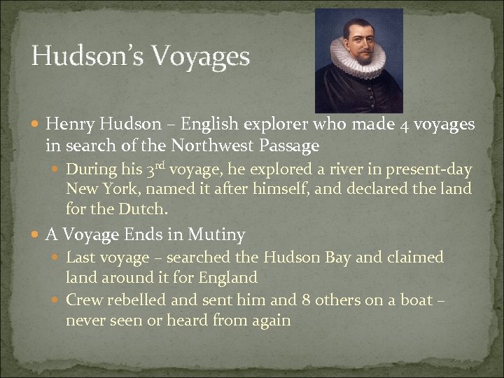 Hudson’s Voyages Henry Hudson – English explorer who made 4 voyages in search of