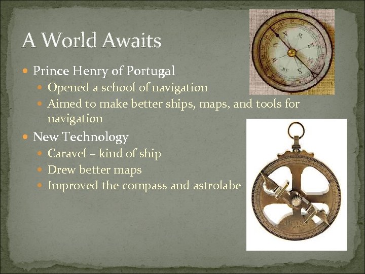 A World Awaits Prince Henry of Portugal Opened a school of navigation Aimed to