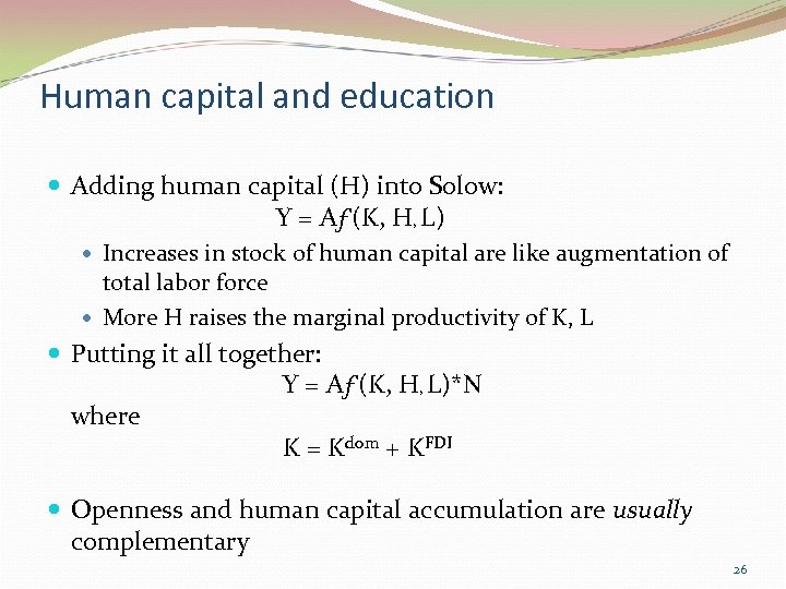 Human capital and education Adding human capital (H) into Solow: Y = Aƒ(K, H,