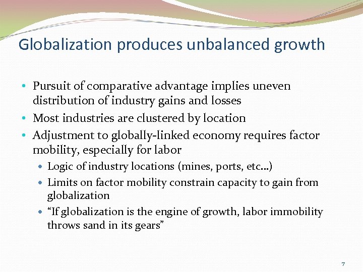 Globalization produces unbalanced growth • Pursuit of comparative advantage implies uneven distribution of industry