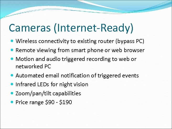 Cameras (Internet-Ready) Wireless connectivity to existing router (bypass PC) Remote viewing from smart phone