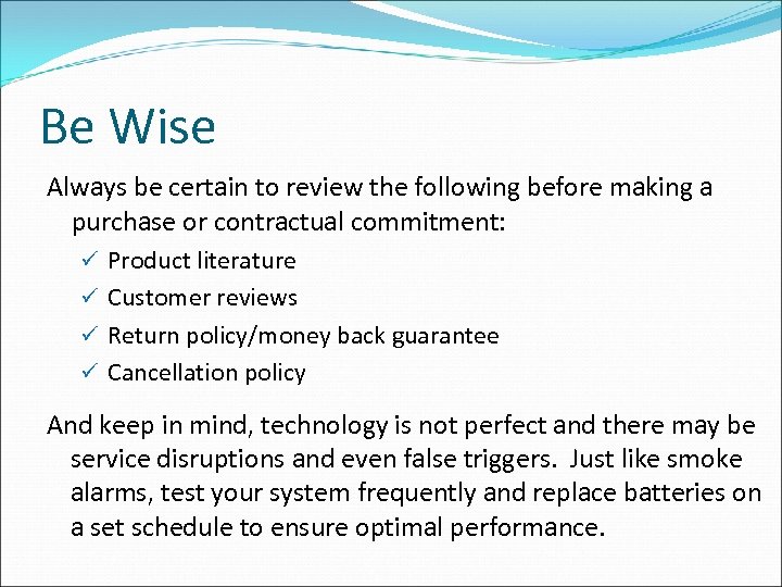 Be Wise Always be certain to review the following before making a purchase or