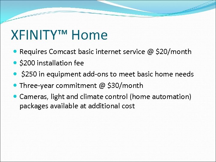XFINITY™ Home Requires Comcast basic internet service @ $20/month $200 installation fee $250 in