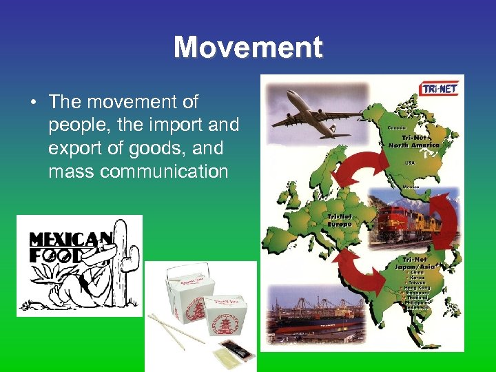 Movement • The movement of people, the import and export of goods, and mass