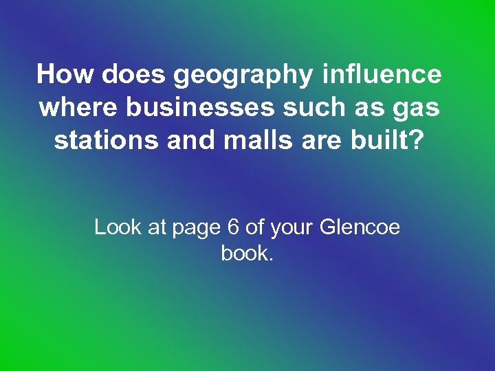 How does geography influence where businesses such as gas stations and malls are built?