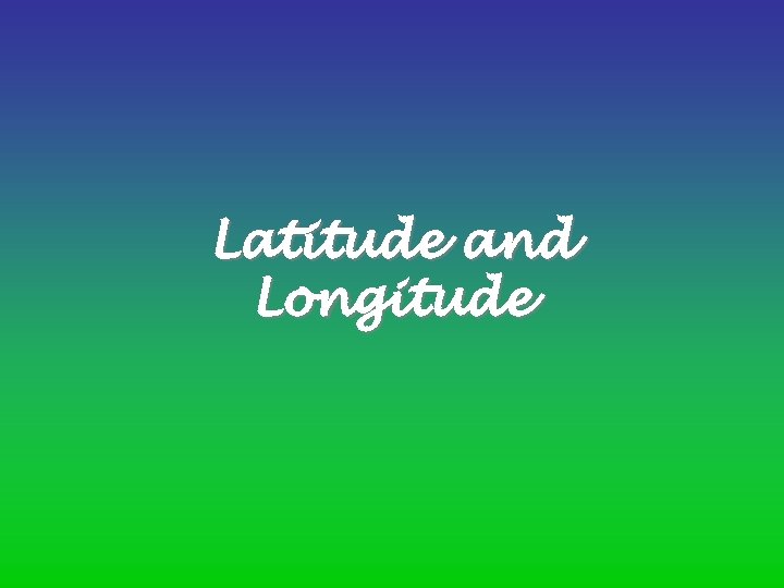 Latitude and Longitude 