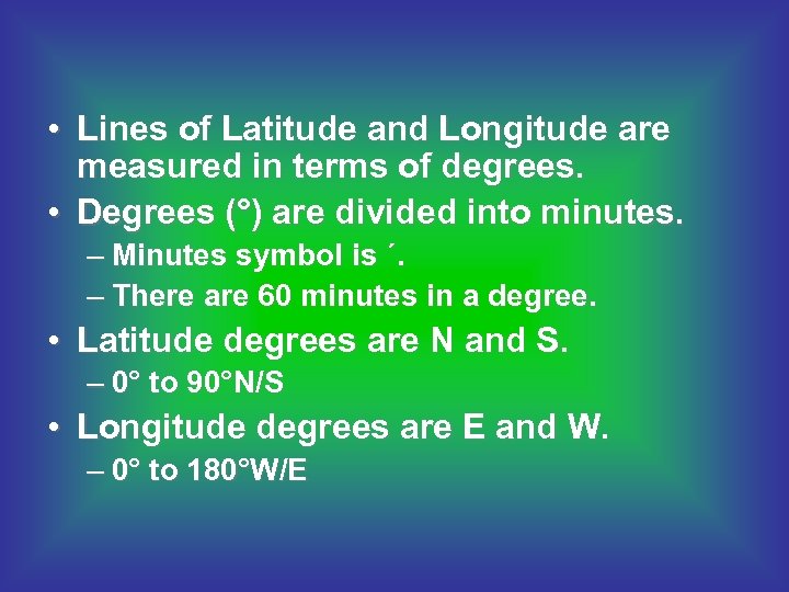  • Lines of Latitude and Longitude are measured in terms of degrees. •