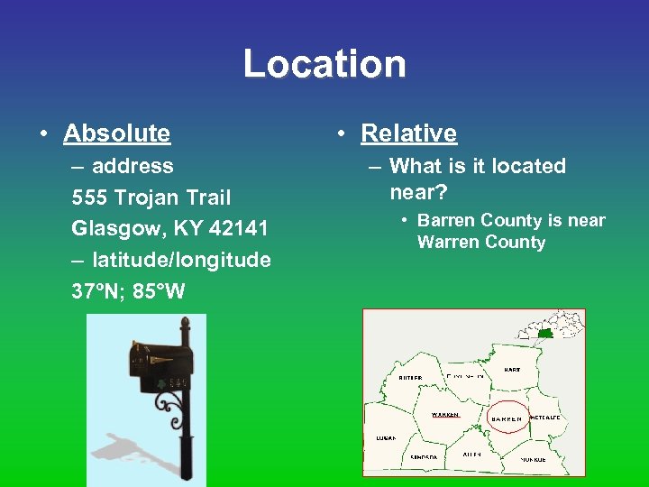 Location • Absolute – address 555 Trojan Trail Glasgow, KY 42141 – latitude/longitude 37ºN;