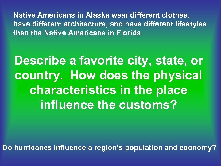 Native Americans in Alaska wear different clothes, have different architecture, and have different lifestyles