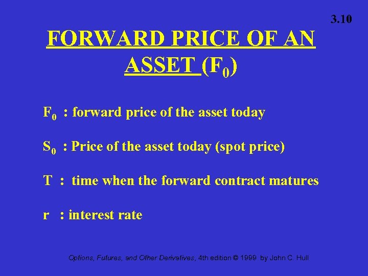 FORWARD PRICE OF AN ASSET (F 0) F 0 : forward price of the