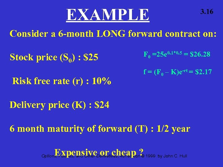 EXAMPLE 3. 16 Consider a 6 -month LONG forward contract on: Stock price (S