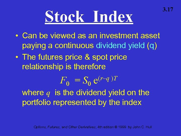 Stock Index • Can be viewed as an investment asset paying a continuous dividend