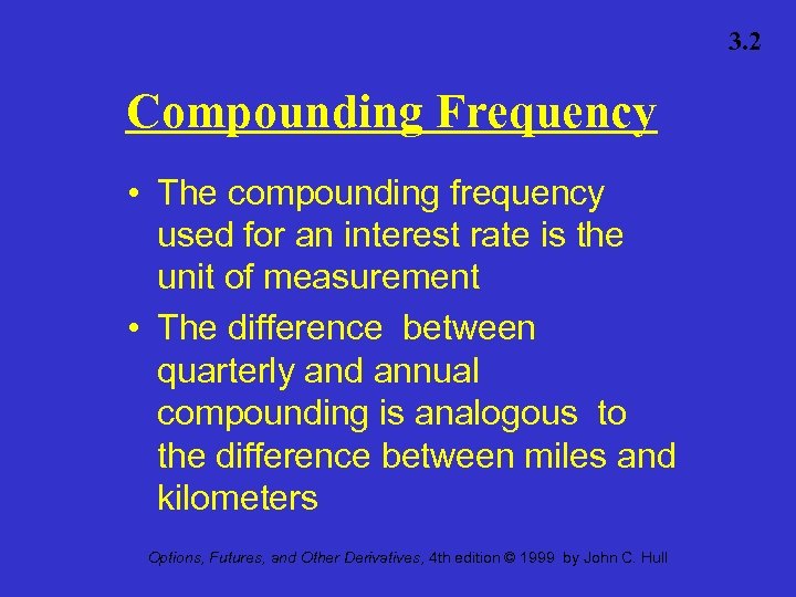 3. 2 Compounding Frequency • The compounding frequency used for an interest rate is