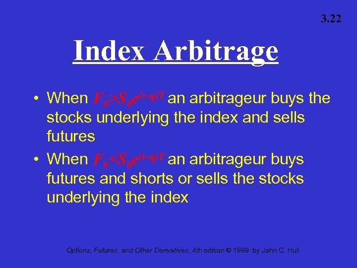 3. 22 Index Arbitrage • When F 0>S 0 e(r-q)T an arbitrageur buys the