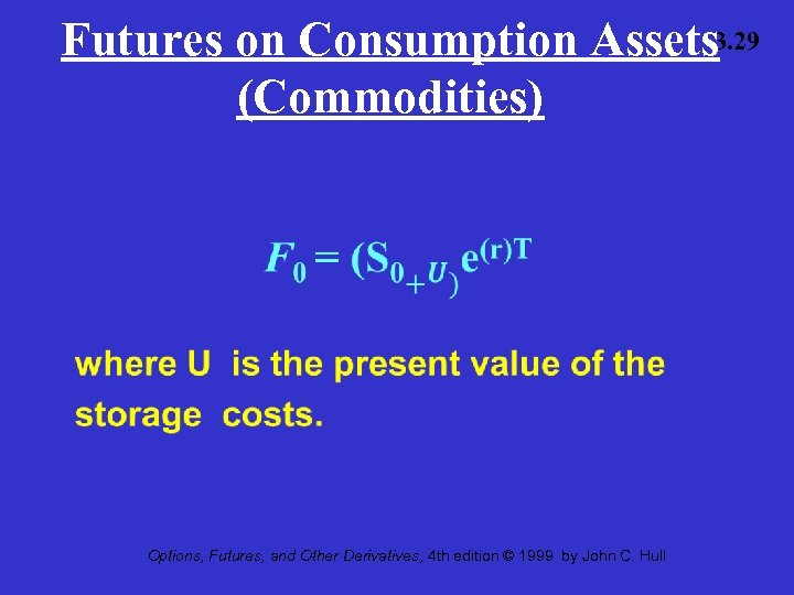 Futures on Consumption Assets 3. 29 (Commodities) • Options, Futures, and Other Derivatives, 4
