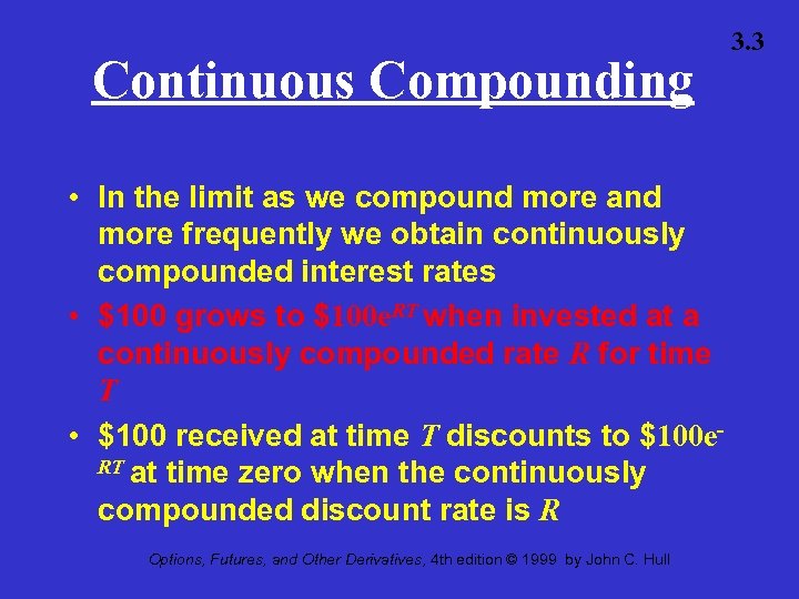 Continuous Compounding • In the limit as we compound more and more frequently we