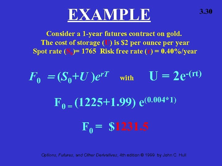 EXAMPLE 3. 30 Consider a 1 -year futures contract on gold. The cost of