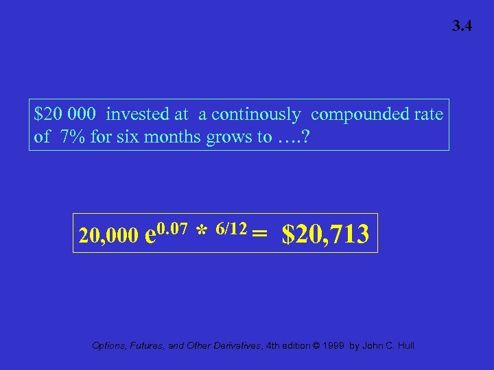 3. 4 $20 000 invested at a continously compounded rate of 7% for six