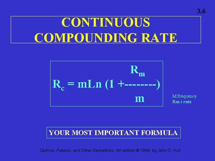 CONTINUOUS COMPOUNDING RATE Rm Rc = m. Ln (1 +----) m M: frequency Rm