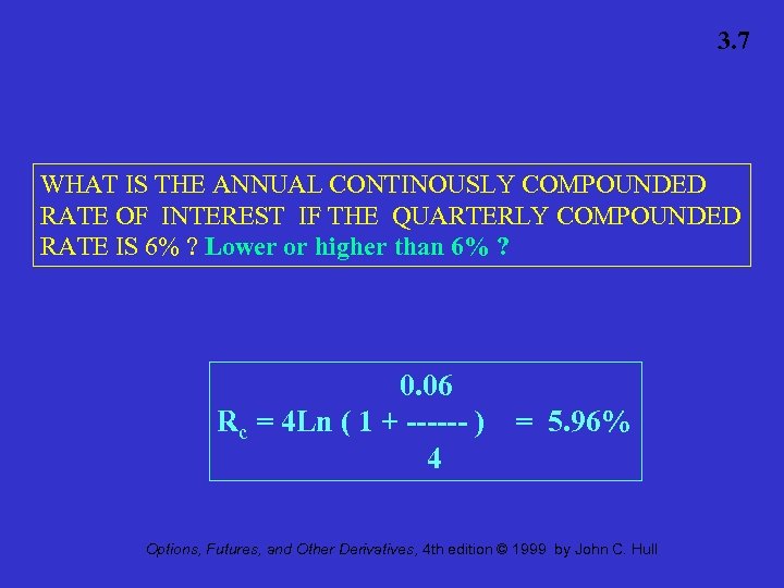 3. 7 WHAT IS THE ANNUAL CONTINOUSLY COMPOUNDED RATE OF INTEREST IF THE QUARTERLY