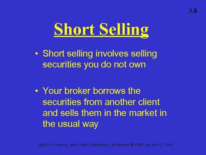 3. 8 Short Selling • Short selling involves selling securities you do not own
