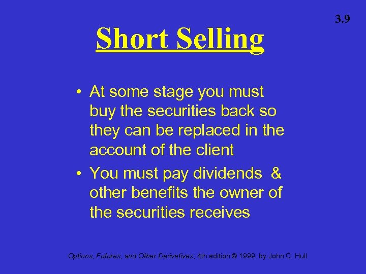 Short Selling • At some stage you must buy the securities back so they