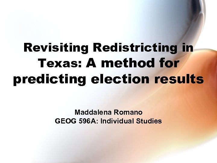 Revisiting Redistricting in Texas: A method for predicting election results Maddalena Romano GEOG 596