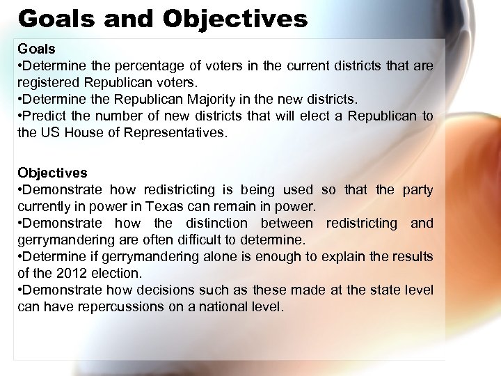 Goals and Objectives Goals • Determine the percentage of voters in the current districts