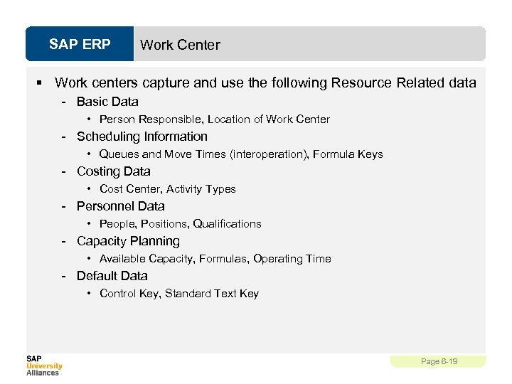 SAP ERP Work Center § Work centers capture and use the following Resource Related