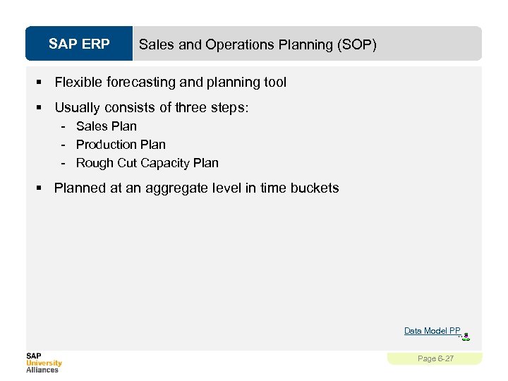 SAP ERP Sales and Operations Planning (SOP) § Flexible forecasting and planning tool §